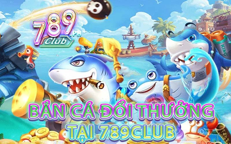 Các tựa game nổi bật tại bắn cá 789Club