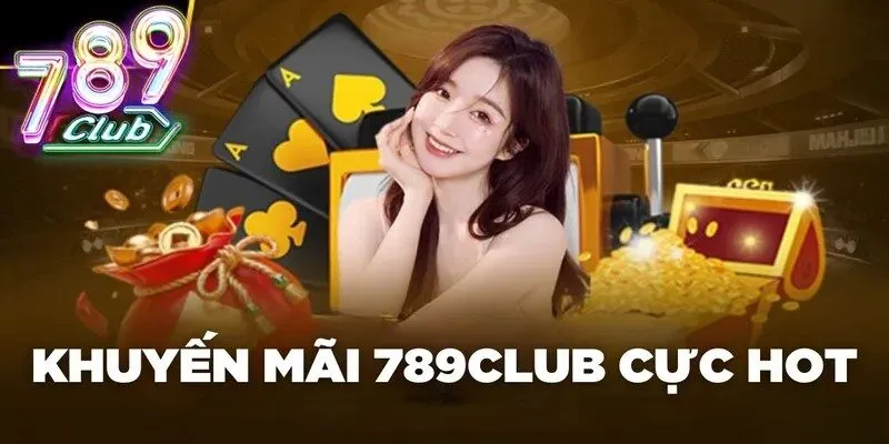 Các khuyến mãi 789Club dành cho tân thủ