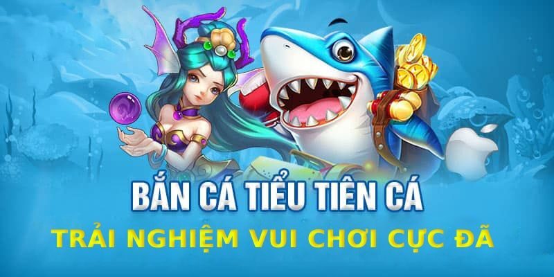 Bí kíp chơi bắn cá tiểu tiên cá giúp ăn thưởng lớn